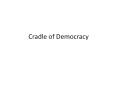 Cradle of Democracy PowerPoint PPT Presentation