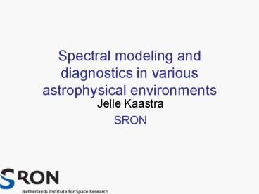 Spectral modeling and diagnostics in various astrophysical environments