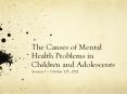 The Causes of Mental Health Problems in Children and Adolescents PowerPoint PPT Presentation
