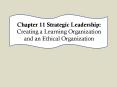 Chapter 11 Strategic Leadership: Creating a Learning Organization and an Ethical Organization PowerPoint PPT Presentation