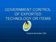 GOVERNMENT CONTROL OF EXPORTED TECHNOLOGY OR ITEMS