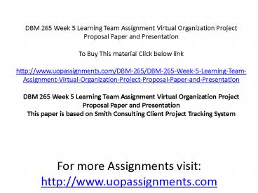 DBM 265 Week 5 Learning Team Assignment Virtual Organization Project Proposal Paper and Presentation