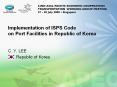 Implementation of ISPS Code on Port Facilities in Republic of Korea PowerPoint PPT Presentation