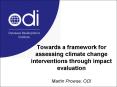 Towards a framework for assessing climate change interventions through impact evaluation Martin Prowse, ODI PowerPoint PPT Presentation