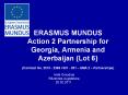 ERASMUS%20MUNDUS%20Action%202%20Partnership%20for%20Georgia,%20Armenia%20and%20Azerbaijan%20(Lot%206)%20(Contract%20No.%202010%20-%202368%20/%20001%20-%20001%20 PowerPoint PPT Presentation