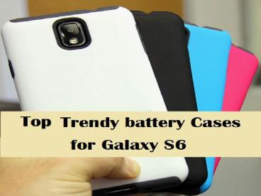 Top Trendy battery Cases for Galaxy S6