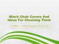 Black Chair Covers And Ideas For Choosing Them PowerPoint PPT Presentation