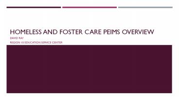 Homeless and Foster Care PEIMs Overview