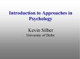 Introduction to Approaches in Psychology Kevin Silber University of Derby PowerPoint PPT Presentation