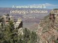 A wander around a pedagogic landscape PowerPoint PPT Presentation