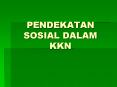 PENDEKATAN SOSIAL DALAM KKN PowerPoint PPT Presentation