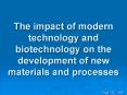 The impact of modern technology and biotechnology on the development of new materials and processes PowerPoint PPT Presentation