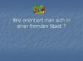 Wie orientiert man sich in einer fremden Stadt ? PowerPoint PPT Presentation