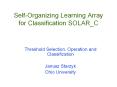 Self-Organizing Learning Array for Classification SOLAR_C PowerPoint PPT Presentation