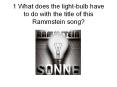 1 What does the light-bulb have to do with the title of this Rammstein song? PowerPoint PPT Presentation