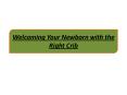 Welcoming Your Newborn with the Right Crib PowerPoint PPT Presentation