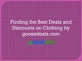 Finding the Best Deals and Discounts on Clothing by goosedeals.com