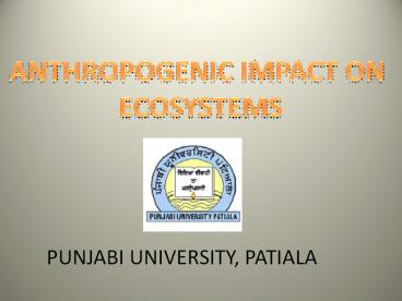ANTHROPOGENIC IMPACT ON  ECOSYSTEMS
