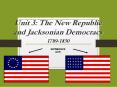 Unit 3: The New Republic and Jacksonian Democracy PowerPoint PPT Presentation