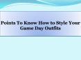 Points To Know How to Style Your Game Day Outfits PowerPoint PPT Presentation