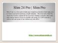 Slim 24 Pro | Slim Pro PowerPoint PPT Presentation