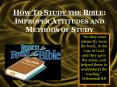How To Study the Bible: Improper Attitudes and Methods of Study PowerPoint PPT Presentation