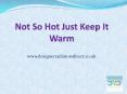 Not So Hot Just Keep It Warm PowerPoint PPT Presentation