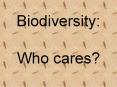 Biodiversity:  Who cares? PowerPoint PPT Presentation