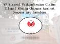 VV Mineral Vaikundarajan Claims Illegal Mining Charges Against Company Are Baseless PowerPoint PPT Presentation