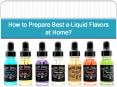 How to Prepare Best e-Liquid Flavors at Home PowerPoint PPT Presentation