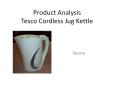 Product Analysis Tesco Cordless Jug Kettle PowerPoint PPT Presentation