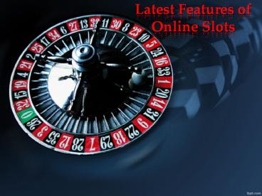 Latest Features of Online Slots
