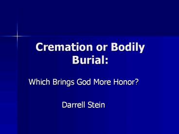 Cremation or Bodily Burial: