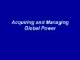 Acquiring and Managing Global Power PowerPoint PPT Presentation