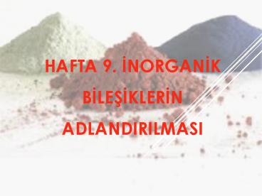 HAFTA 9. INORGANIK BILESIKLERIN ADLANDIRILMASI