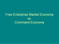 Free Enterprise Market Economy vs. Command Economy PowerPoint PPT Presentation