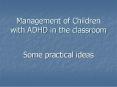 Management of Children with ADHD in the classroom PowerPoint PPT Presentation