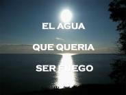 EL AGUA QUE QUERIA SER FUEGO