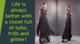 Life is always better with a closet full of tulle, frills and glitter! PowerPoint PPT Presentation
