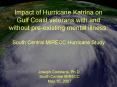 Impact of Hurricane Katrina on Gulf Coast veterans with and without pre-existing mental illness:  South Central MIRECC Hurricane Study PowerPoint PPT Presentation