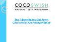 Top 7 Benefits You Get From Coco Swish’s Oil Pulling Method PowerPoint PPT Presentation