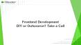 Frontend Development : DIY or Outsource? It’s Time to Take a Call