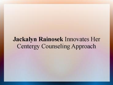 Jackalyn Rainosek Innovates Her Centergy Counseling Approach