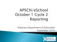 APSCN/eSchool October 1 Cycle 2 Reporting PowerPoint PPT Presentation