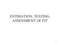 ESTIMATION, TESTING, ASSESSMENT OF FIT PowerPoint PPT Presentation