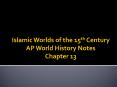 Islamic%20Worlds%20of%20the%2015th%20Century%20AP%20World%20History%20Notes%20Chapter%2013 PowerPoint PPT Presentation