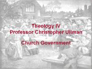 Theology IV Professor Christopher Ullman