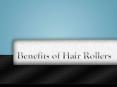Benefits of Hair Rollers PowerPoint PPT Presentation