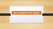 pet carriers for dogs