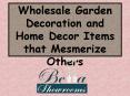 Wholesale garden decoration and home decor items that mesmerize others PowerPoint PPT Presentation